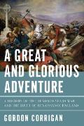 Great & Glorious Adventure A History of the Hundred Years War & the Birth of Renaissance England
