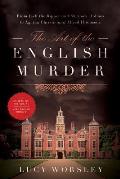 Art of the English Murder From Jack the Ripper & Sherlock Holmes to Agatha Christie & Alfred Hitchcock