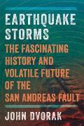 Earthquake Storms The Fascinating History & Volatile Future of the San Andreas Fault