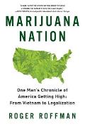 Marijuana Nation One Mans Chronicle of America Getting High From Vietnam to Legalization