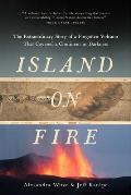 Island on Fire The Extraordinary Story of a Forgotten Volcano That Changed the World