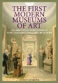 First Modern Museums of Art The Birth of an Institution in 18th & Early 19th Century Europe