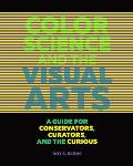 Color Science & the Visual Arts A Guide for Conservators Curators & the Curious