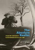 The Absolute Realist: Collected Writings of Albert Renger-Patzsch, 1923-1967