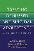 Treating Depressed and Suicidal Adolescents: A Clinician's Guide