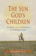 The Sun God's Children: The History of the Blackfeet Indians