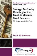 Strategic Marketing Planning for the Small to Medium Sized Business: Writing a Marketing Plan