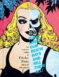 Turn Loose Our Death Rays & Kill Them All The Complete Works of Fletcher Hanks