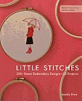 Little Stitches: 100+ Sweet Embroidery Designs - 12 Projects