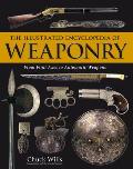 Illustrated Encyclopedia of Weaponry From Flint Axes to Automatic Weapons