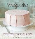 Vintage Cakes Timeless Recipes for Cupcakes Flips Rolls Layer Angel Bundt Chiffon & Icebox Cakes for Todays Sweet Tooth