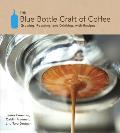 Blue Bottle Craft of Coffee Growing Roasting & Drinking with Recipes