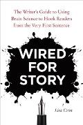 Wired for Story The Writers Guide to Using Brain Science to Hook Readers from the Very First Sentence