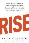 Rise 3 Practical Steps for Advancing Your Career Standing Out as a Leader & Liking Your Life