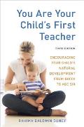 You Are Your Childs First Teacher Third Edition Encouraging Your Childs Natural Development from Birth to Age Six