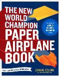 New World Champion Paper Airplane Book The Pioneering Design for the Record Breaking Distance Plane Plus 16 All New Tear Out Paper Airplanes to Fold & Fly