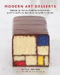 Modern Art Desserts Recipes for Cakes Cookies Confections & Frozen Treats Based on Iconic Works of Art