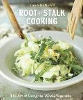 Root to Stalk Cooking The Art of Using the Whole Vegetable