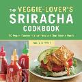 Veggie Lovers Sriracha Cookbook 50 Vegan Rooster Sauce Recipes that Pack a Punch