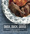 Duck Duck Goose Recipes & Techniques for Cooking Ducks & Geese both Wild & Domesticated