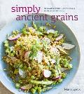 Simply Ancient Grains Fresh & Flavorful Whole Grain Recipes for Living Well