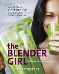 Blender Girl Super Easy Super Healthy Meals Snacks Desserts & Drinks100 Gluten Free Raw & Vegan Recipes