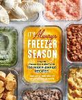 Its Always Freezer Season How to Freeze Like a Chef with 100 Make Ahead Recipes a Cookbook