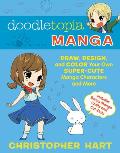 Doodletopia Manga Draw Design & Color Your Own Super Cute Manga Characters & More Includes Bonus Manga Crafts & Cut Outs