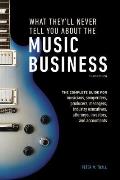 What Theyll Never Tell You about the Music Business Third Edition The Myths the Secrets the Lies & a Few Truths