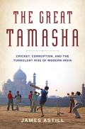Great Tamasha Cricket Corruption & the Spectacular Rise of Modern India