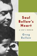 Saul Bellows Heart A Sons Memoir