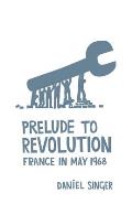 Prelude to Revolution France in May 1968