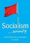 Socialism Seriously A Brief Guide to Human Liberation
