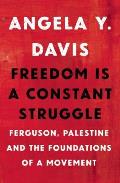 Freedom Is a Constant Struggle: Ferguson, Palestine and the Foundations of a Movement