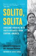 Solito Solita Crossing Borders with Youth Refugees from Central America