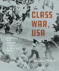 Class War, USA: Dispatches from Workers' Struggles in American History