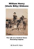 William Henry (Uncle Billy) Gibbons - The Life of a Central Texas Ranching Legend