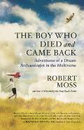 The Boy Who Died and Came Back: Adventures of a Dream Archaeologist in the Multiverse