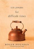 Ten Poems for Difficult Times