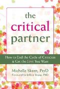 The Critical Partner: How to End the Cycle of Criticism & Get the Love You Want