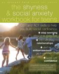 Shyness & Social Anxiety Workbook for Teens CBT & ACT Skills to Help You Build Social Confidence