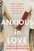 Anxious in Love How to Manage Your Anxiety Reduce Conflict & Reconnect with Your Partner