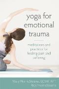 Yoga for Emotional Trauma Meditations & Practices for Healing Pain & Suffering