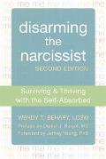 Disarming the Narcissist Surviving & Thriving with the Self Absorbed 2nd Edition