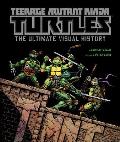 Teenage Mutant Ninja Turtles Radical Mutations The Ultimate Visual History