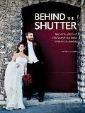 Behind the Shutter The Digital Wedding Photographers Guide to Financial Success