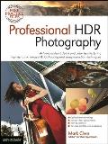 Professional Hdr Photography: Achieve Brilliant Detail and Color by Mastering High Dynamic Range (Hdr) and Postproduction Techniques