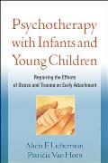 Psychotherapy With Infants & Young Children Repairing The Effects Of Stress & Trauma On Early Attachment