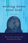 Writing down Your Soul: How to Activate and Listen to the Extraordinary Voice within