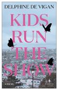 Kids Run the Show by Delphine de Vigan (tr. Alison Anderson)